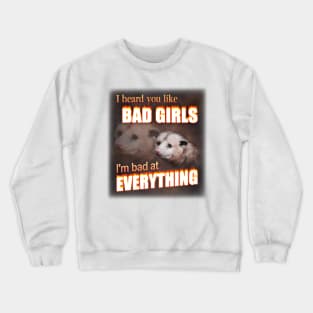 I hear you like bad girls - I'm bad at everything possum word art Crewneck Sweatshirt